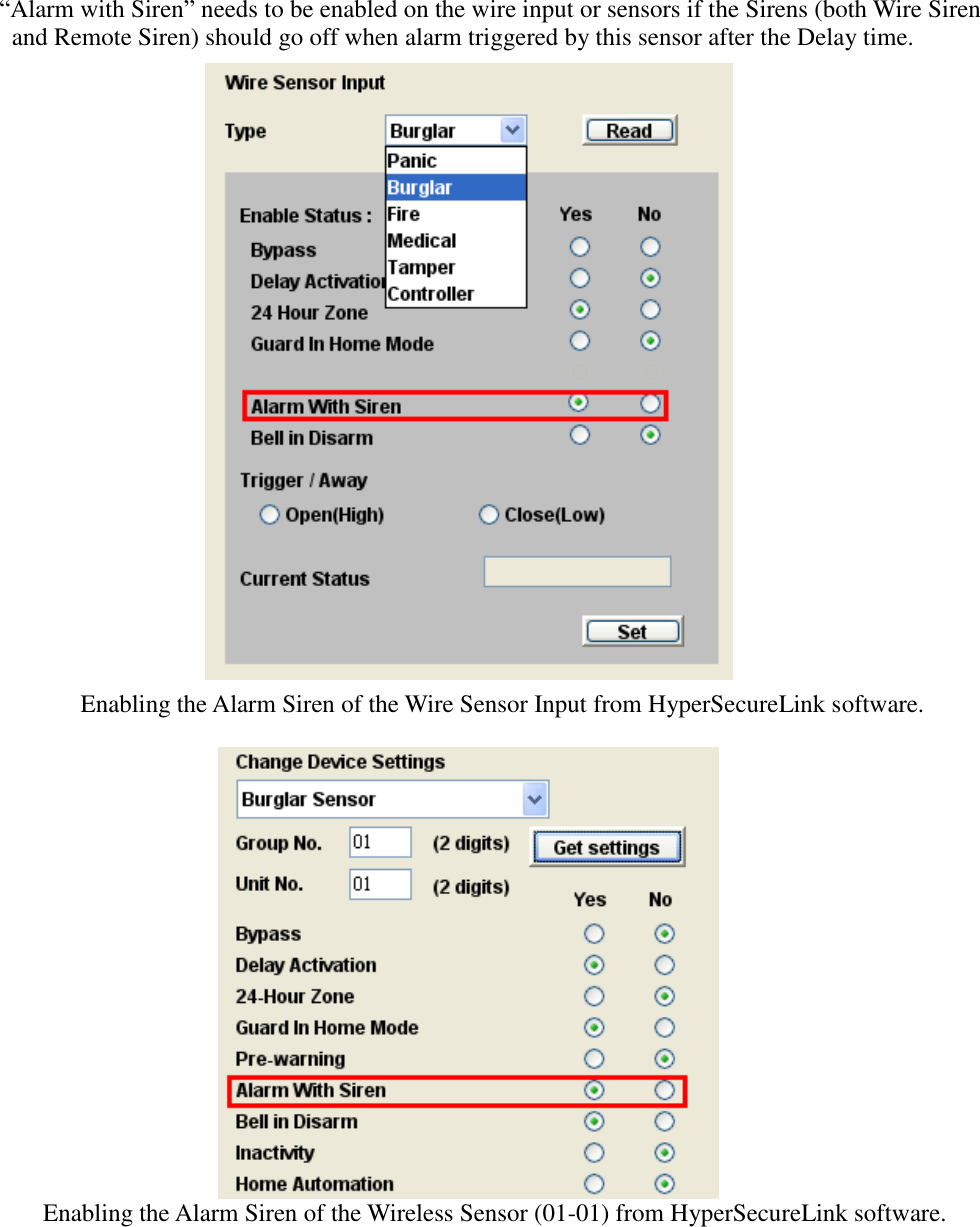   “Alarm with Siren” needs to be enabled on the wire input or sensors if the Sirens (both Wire Siren     and Remote Siren) should go off when alarm triggered by this sensor after the Delay time.                        Enabling the Alarm Siren of the Wire Sensor Input from HyperSecureLink software.     Enabling the Alarm Siren of the Wireless Sensor (01-01) from HyperSecureLink software.            