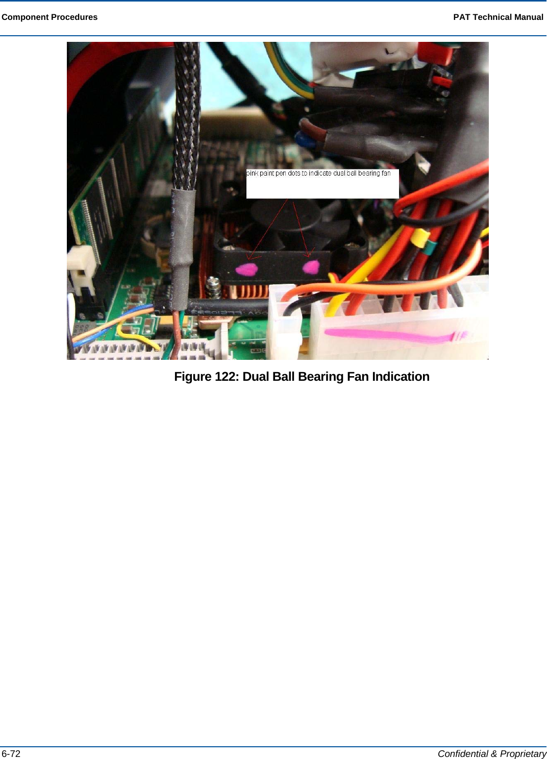  Component Procedures  PAT Technical Manual  6-72  Confidential &amp; Proprietary  Figure 122: Dual Ball Bearing Fan Indication  