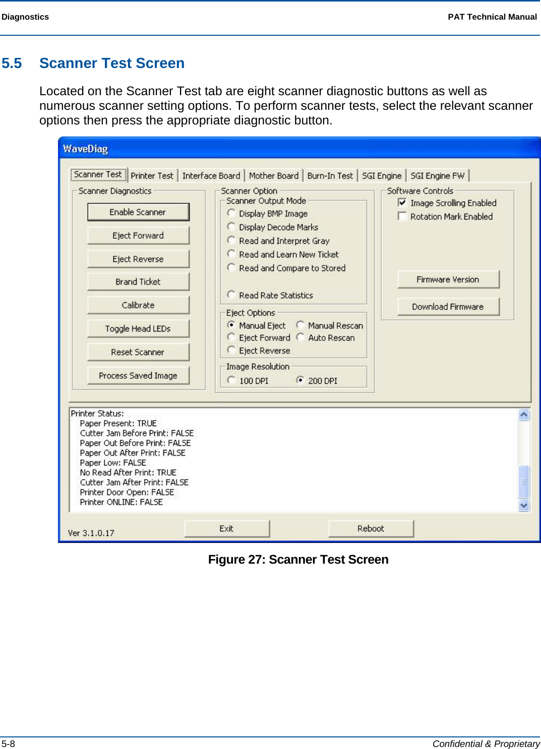 Diagnostics  PAT Technical Manual  5-8  Confidential &amp; Proprietary 5.5 Scanner Test Screen Located on the Scanner Test tab are eight scanner diagnostic buttons as well as numerous scanner setting options. To perform scanner tests, select the relevant scanner options then press the appropriate diagnostic button.  Figure 27: Scanner Test Screen 