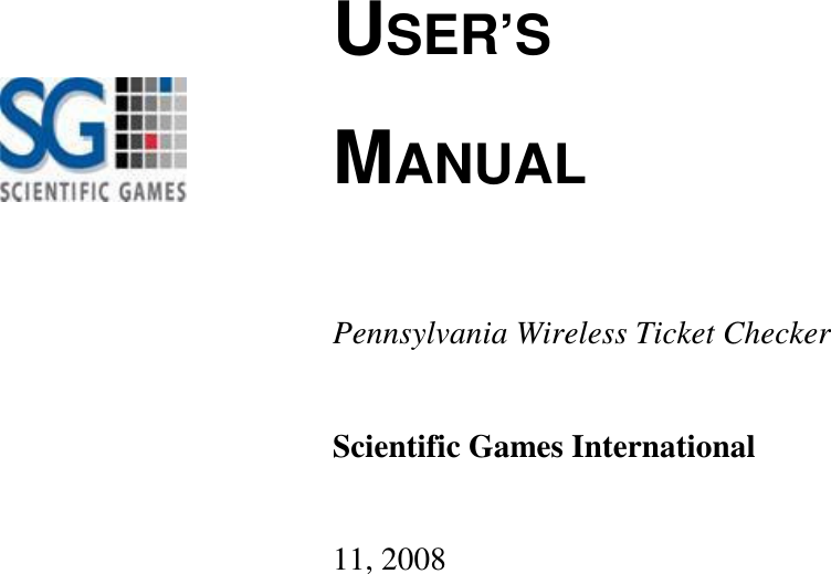                  USER’S  MANUAL    Pennsylvania Wireless Ticket Checker   Scientific Games International   11, 2008