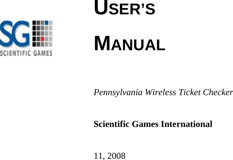                  USER’S  MANUAL    Pennsylvania Wireless Ticket Checker   Scientific Games International   11, 2008