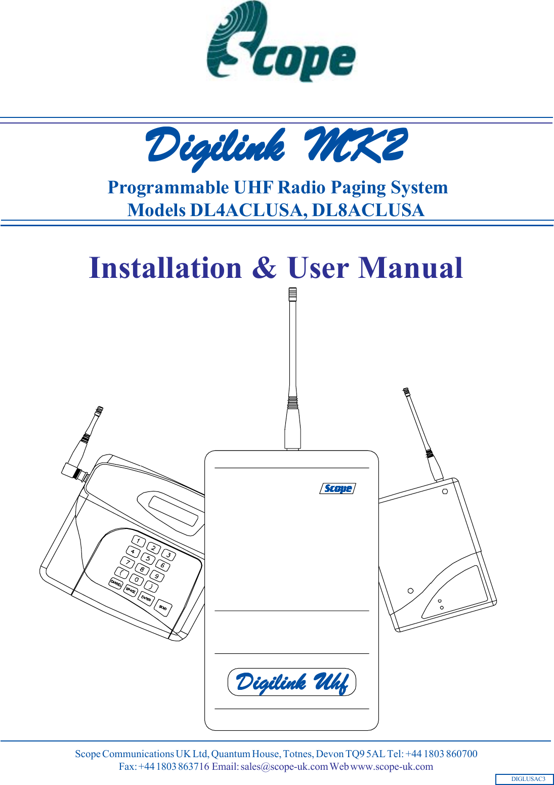  Programmable UHF Radio Paging SystemModels DL4ACLUSA, DL8ACLUSADIGLUSAC3Installation &amp; User ManualDigilink MK2Digilink MK2Digilink MK2Digilink MK2Digilink MK2Digilink UhfDigilink UhfDigilink UhfDigilink UhfDigilink UhfScope Communications UK Ltd, Quantum House, Totnes, Devon TQ9 5AL Tel: +44 1803 860700Fax: +44 1803 863716  Email: sales@scope-uk.com Web www.scope-uk.com