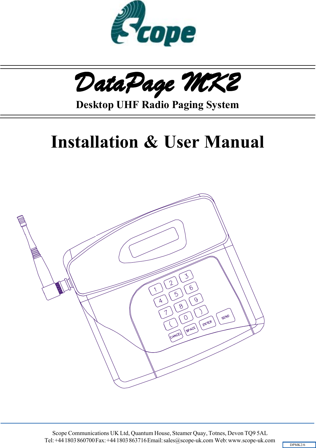 DataPDataPDataPDataPDataPage MK2age MK2age MK2age MK2age MK2Desktop UHF Radio Paging SystemScope Communications UK Ltd, Quantum House, Steamer Quay, Totnes, Devon TQ9 5ALTel: +44 1803 860700 Fax: +44 1803 863716 Email: sales@scope-uk.com  Web: www.scope-uk.comInstallation &amp; User ManualDPMK2/6