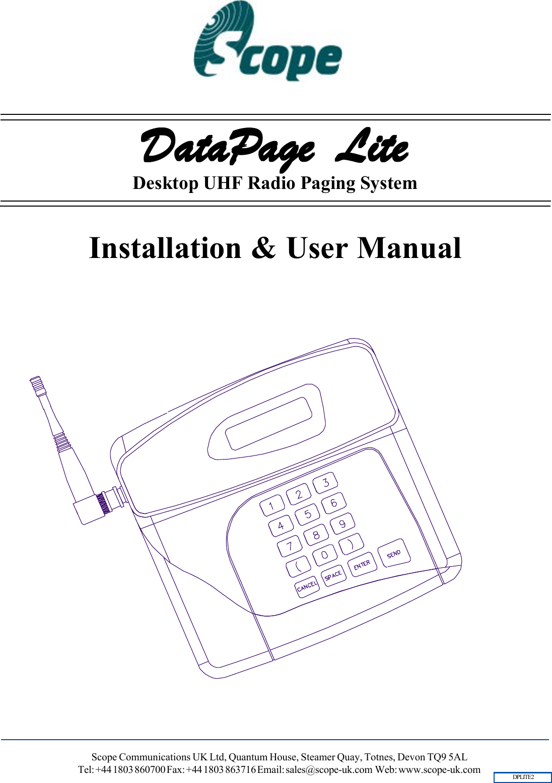 DataPDataPDataPDataPDataPage Liteage Liteage Liteage Liteage LiteDesktop UHF Radio Paging SystemScope Communications UK Ltd, Quantum House, Steamer Quay, Totnes, Devon TQ9 5ALTel: +44 1803 860700 Fax: +44 1803 863716 Email: sales@scope-uk.com  Web: www.scope-uk.comInstallation &amp; User ManualDPLITE2