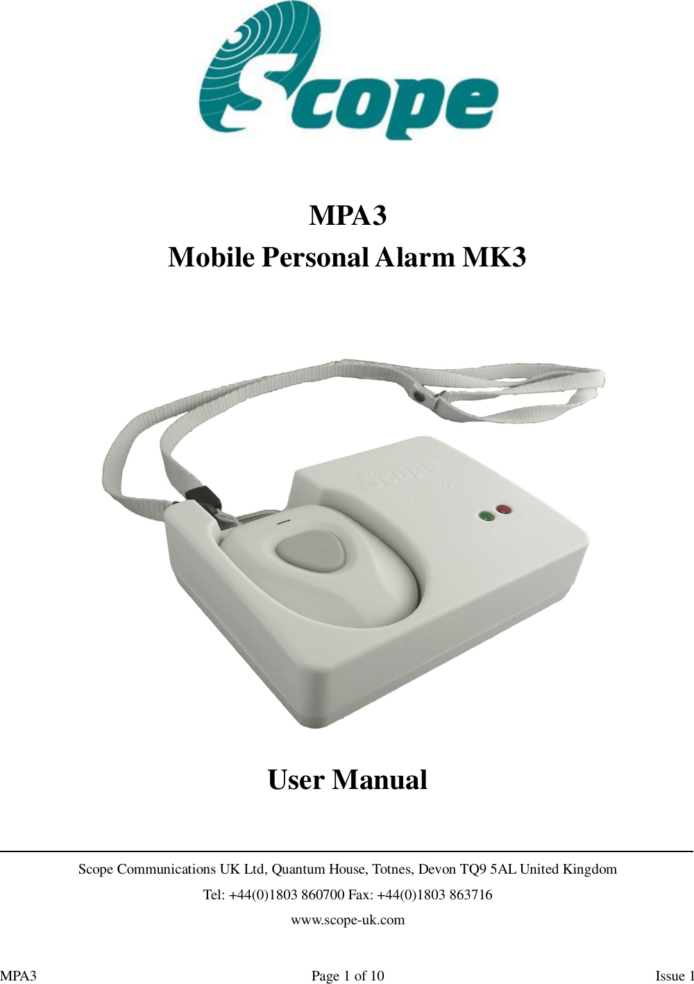 MPA3                                                             Page 1 of 10                    Issue 1     MPA3  Mobile Personal Alarm MK3    User Manual                                                                                                                                                                   Scope Communications UK Ltd, Quantum House, Totnes, Devon TQ9 5AL United Kingdom Tel: +44(0)1803 860700 Fax: +44(0)1803 863716 www.scope-uk.com 