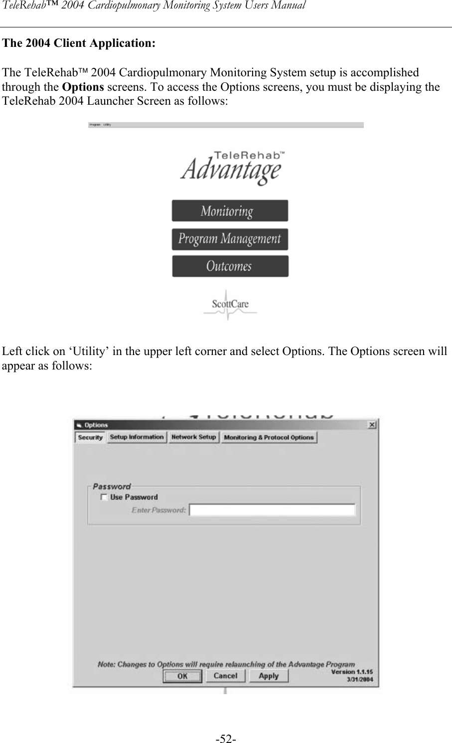 TeleRehab™ 2004 Cardiopulmonary Monitoring System Users Manual    -52-The 2004 Client Application:  The TeleRehab 2004 Cardiopulmonary Monitoring System setup is accomplished through the Options screens. To access the Options screens, you must be displaying the TeleRehab 2004 Launcher Screen as follows:     Left click on ‘Utility’ in the upper left corner and select Options. The Options screen will appear as follows:       
