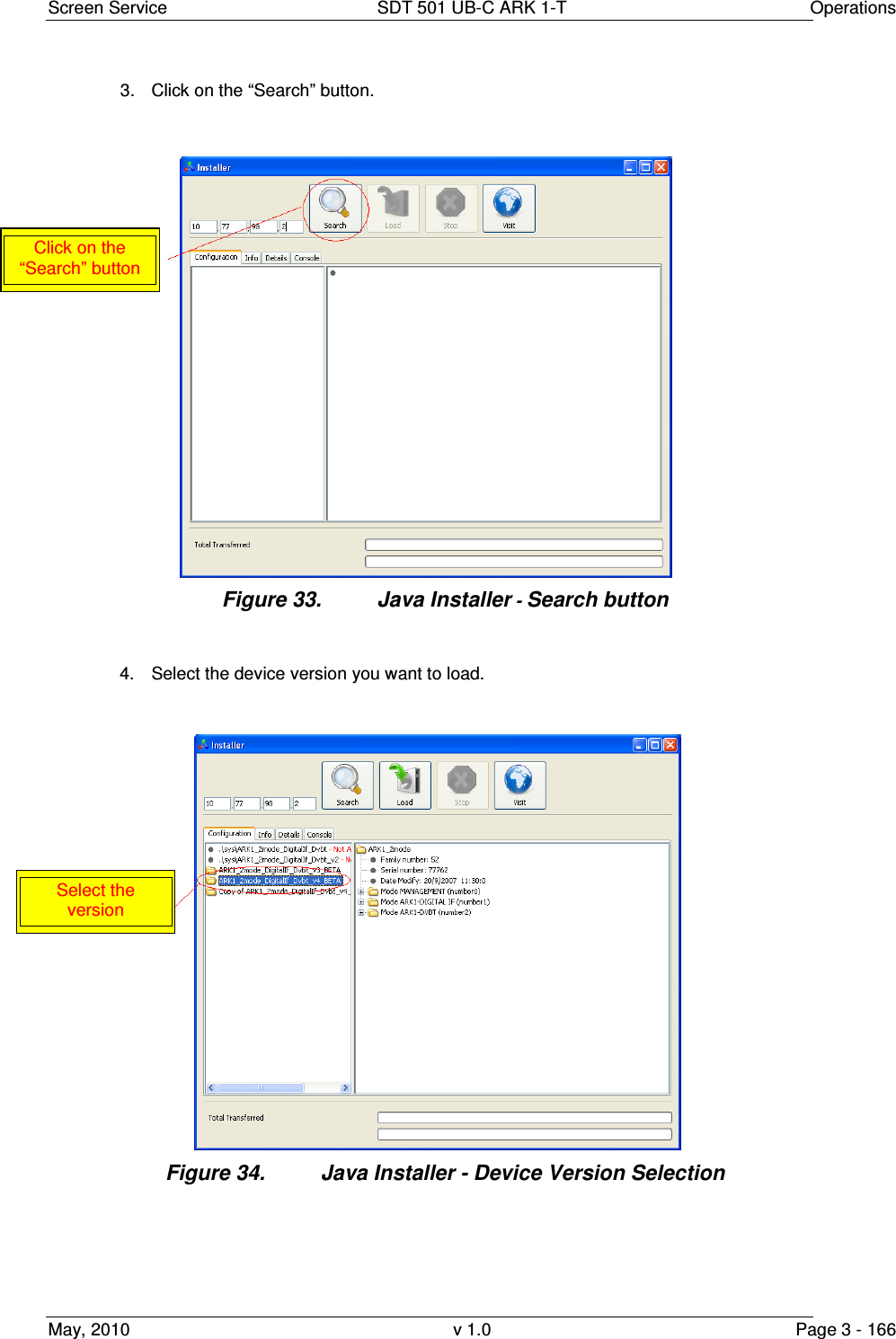 Screen Service  SDT 501 UB-C ARK 1-T  Operations May, 2010  v 1.0  Page 3 - 166 3.  Click on the “Search” button. Figure 33.  Java Installer - Search button  4.  Select the device version you want to load. Figure 34.  Java Installer - Device Version Selection  Click on the “Search” button Select the version 