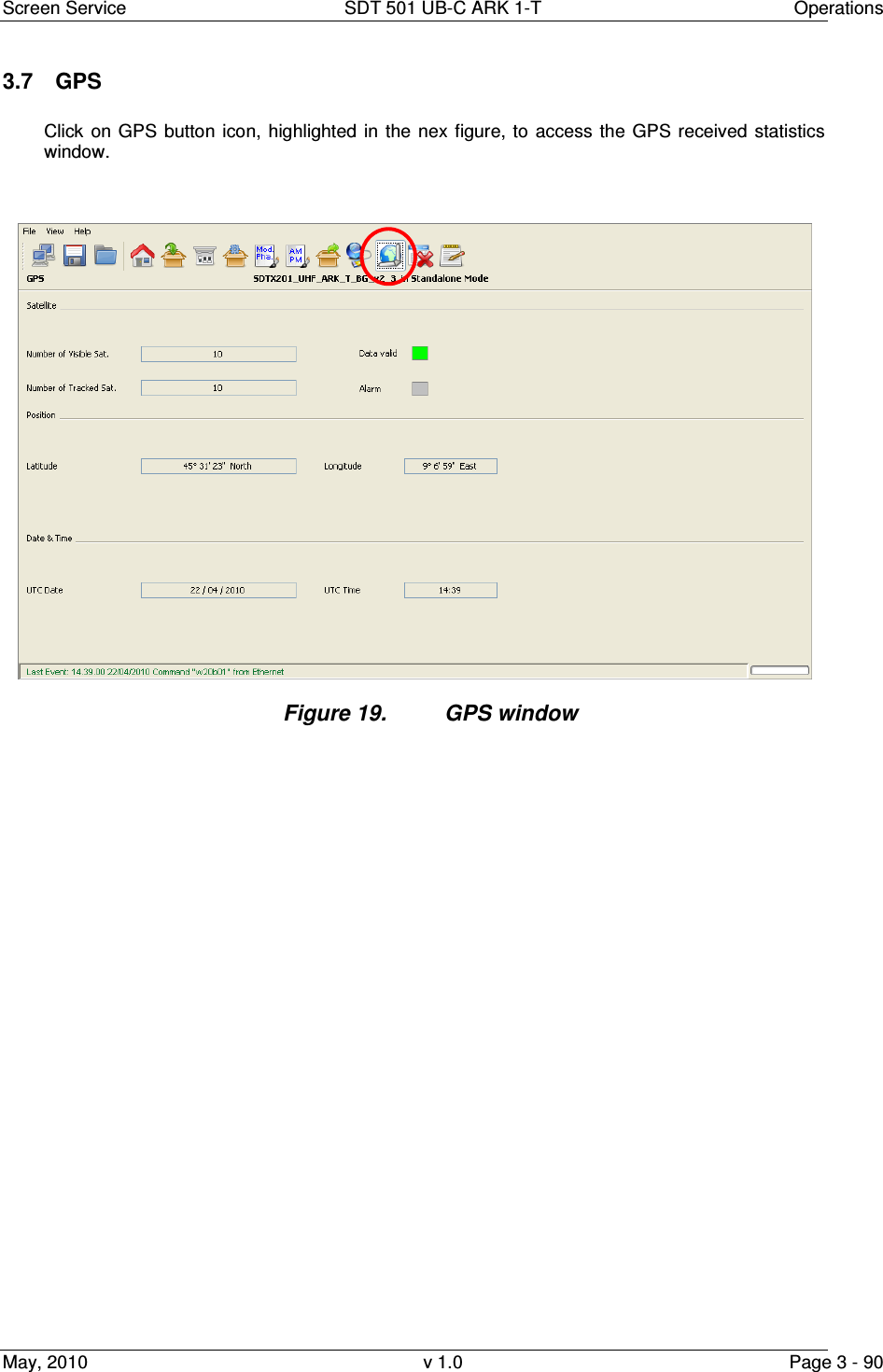 Screen Service  SDT 501 UB-C ARK 1-T  Operations May, 2010  v 1.0  Page 3 - 90 3.7  GPS  Click  on  GPS button  icon, highlighted  in  the  nex  figure, to  access  the  GPS  received  statistics window. Figure 19.  GPS window                                