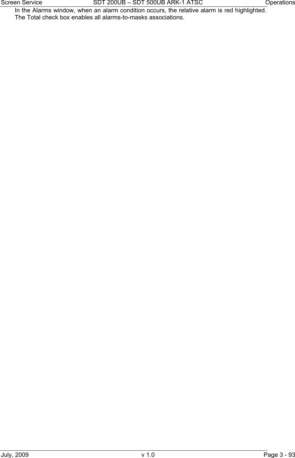 Screen Service  SDT 200UB &ndash; SDT 500UB ARK-1 ATSC  Operations July, 2009  v 1.0  Page 3 - 93 In the Alarms window, when an alarm condition occurs, the relative alarm is red highlighted. The Total check box enables all alarms-to-masks associations.  