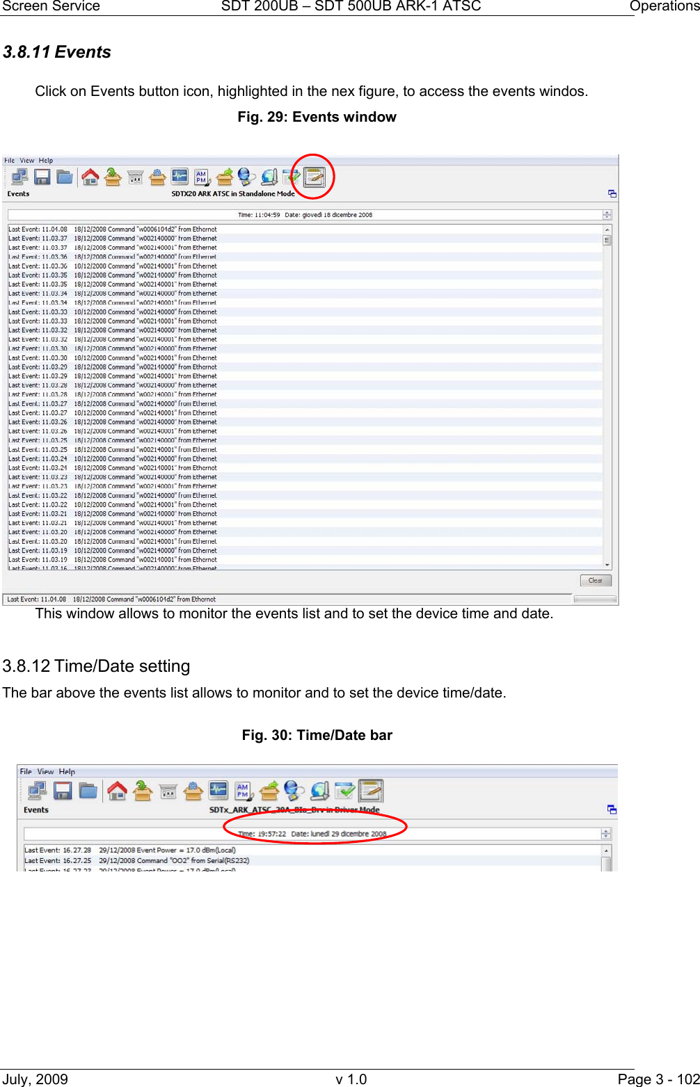Screen Service  SDT 200UB – SDT 500UB ARK-1 ATSC  Operations July, 2009  v 1.0  Page 3 - 102 3.8.11 Events  Click on Events button icon, highlighted in the nex figure, to access the events windos. Fig. 29: Events window  This window allows to monitor the events list and to set the device time and date.  3.8.12 Time/Date setting The bar above the events list allows to monitor and to set the device time/date.  Fig. 30: Time/Date bar           