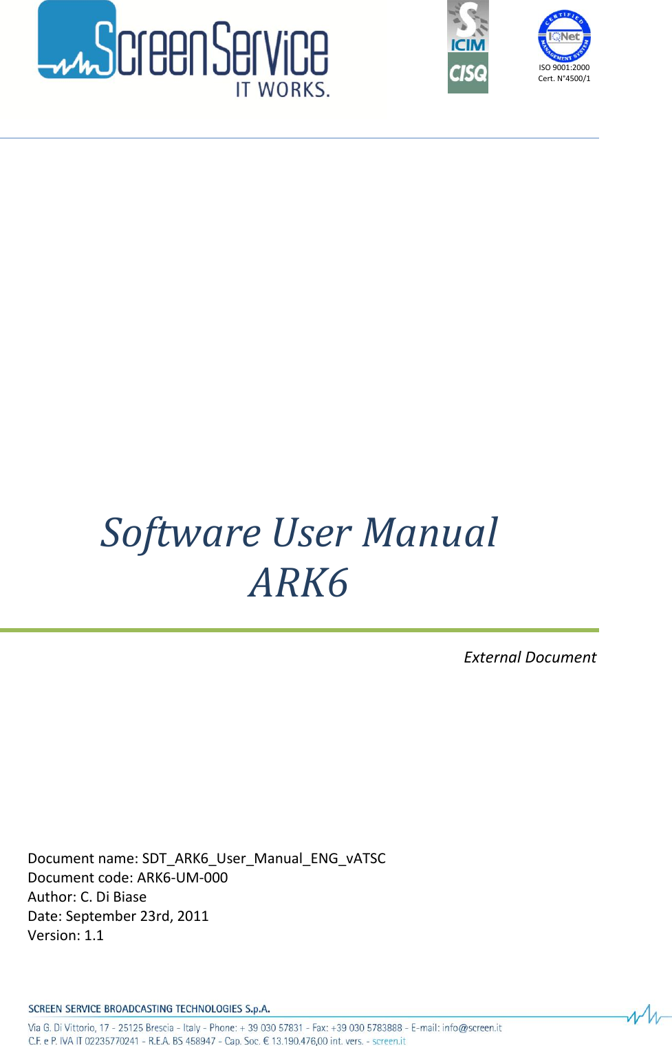     ISO 9001:2000 Cert. N°4500/1  Document name: SDT_ARK6_User_Manual_ENG_vATSC Document code: ARK6-UM-000 Author: C. Di Biase Date: September 23rd, 2011 Version: 1.1            Software User Manual ARK6 External Document