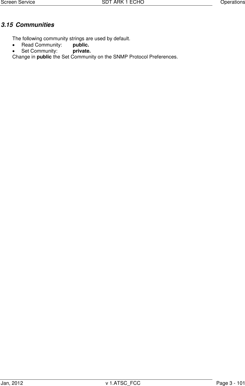 Screen Service  SDT ARK 1 ECHO  Operations Jan, 2012  v 1.ATSC_FCC  Page 3 - 101 3.15  Communities  The following community strings are used by default.   Read Community:  public.   Set Community:  private. Change in public the Set Community on the SNMP Protocol Preferences. 