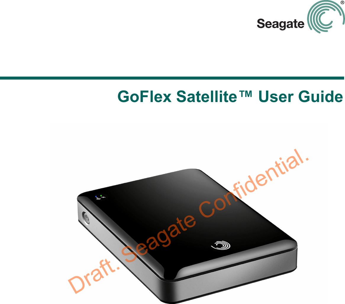 GoFlex Satellite™ User GuideDraft. Seagate Confidential.