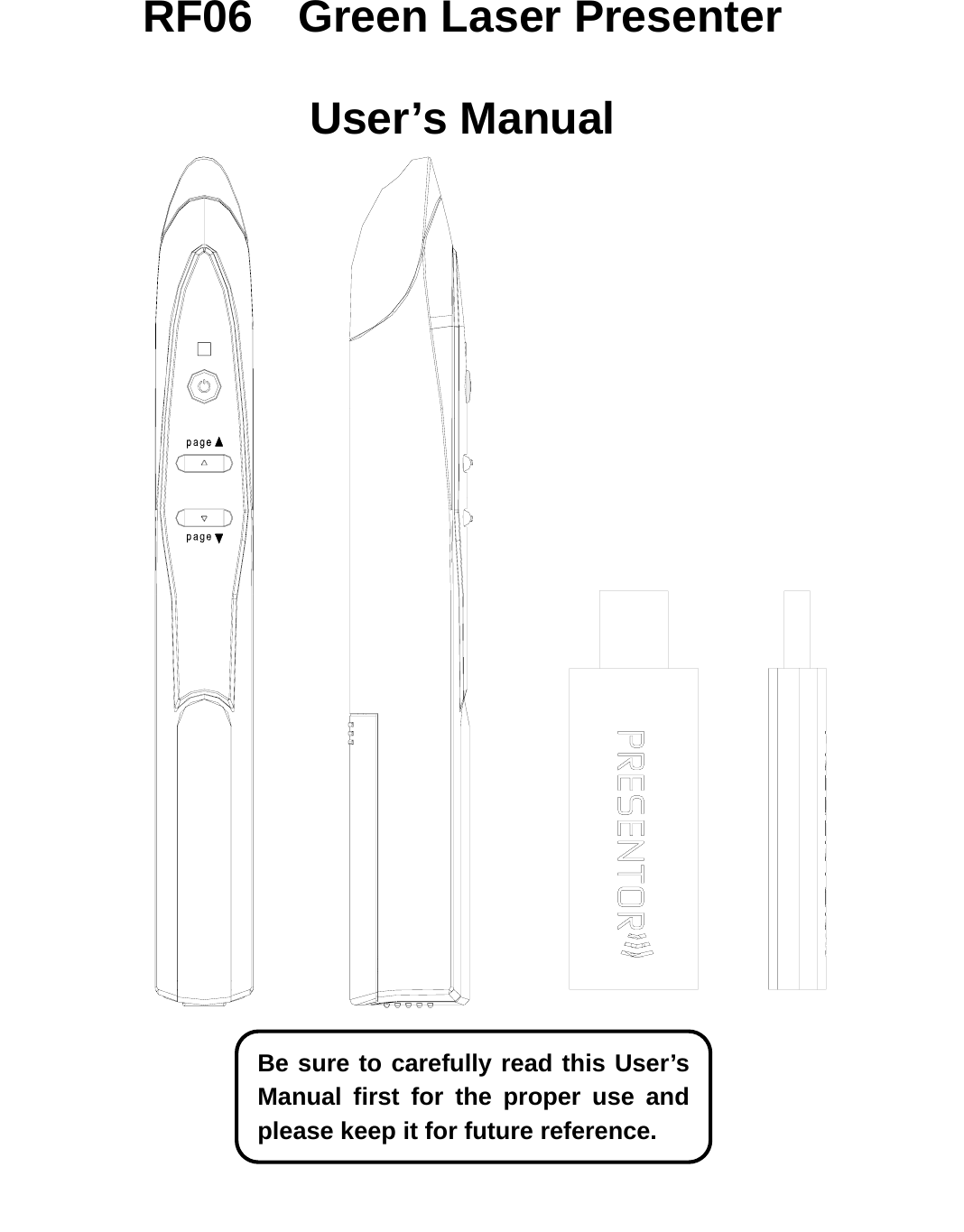   RF06  Green Laser Presenter  User’s Manual                                            Be sure to carefully read this User’s Manual first for the proper use and please keep it for future reference. 