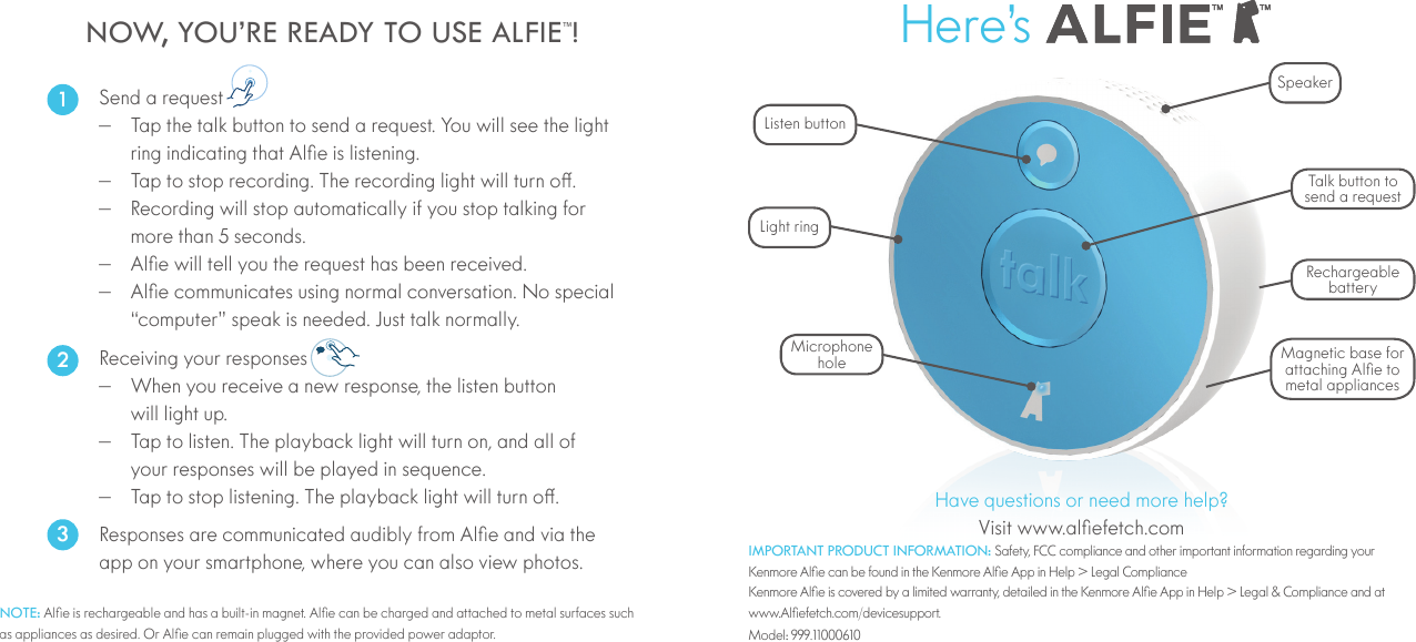 NOW, YOU&rsquo;RE READY TO USE ALFIE&trade;! 1                    2            3  Listen buttonbatteryhole NOTE:  IMPORTANT PRODUCT INFORMATION:  