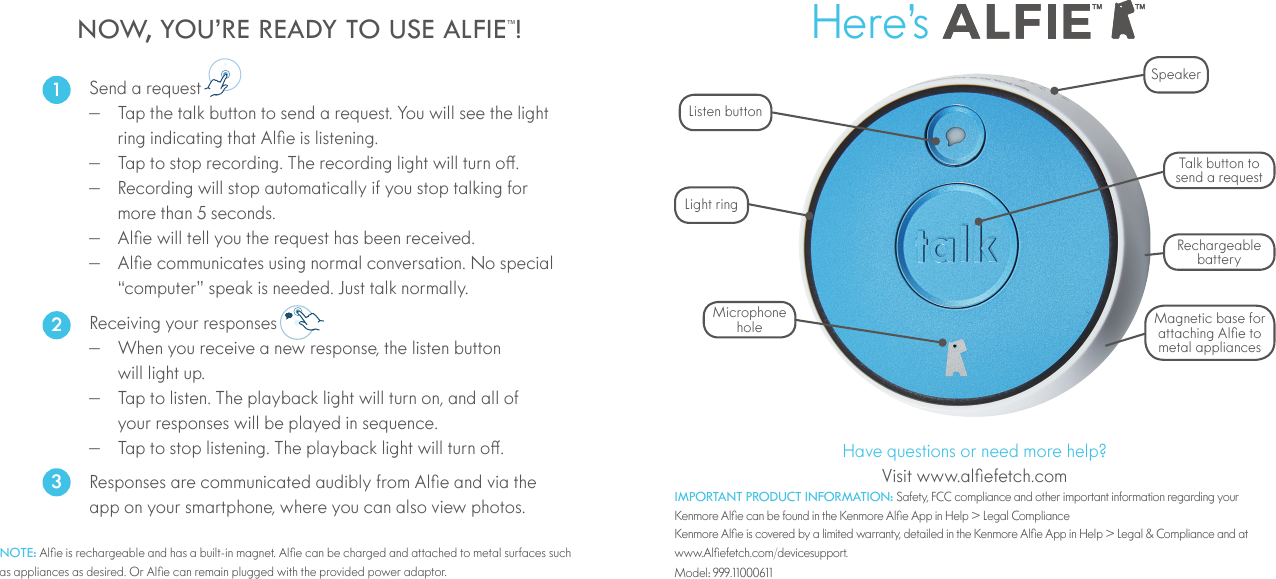 NOW, YOU&rsquo;RE READY TO USE ALFIE&trade;! 1                    2            3  Listen buttonbatteryhole NOTE:  IMPORTANT PRODUCT INFORMATION:  