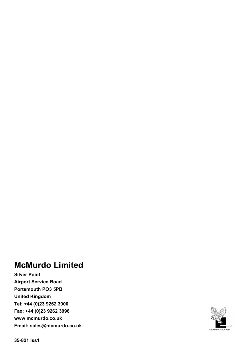   48     McMurdo Limited Silver Point Airport Service Road Portsmouth PO3 5PB United Kingdom Tel: +44 (0)23 9262 3900 Fax: +44 (0)23 9262 3998 www mcmurdo.co.uk Email: sales@mcmurdo.co.uk  35-821 Iss1 