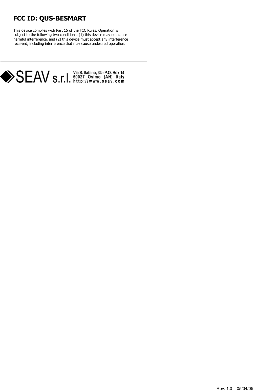 Rev. 1.0    05/04/05           FCC ID: QUS-BESMART  This device complies with Part 15 of the FCC Rules. Operation is subject to the following two conditions: (1) this device may not cause harmful interference, and (2) this device must accept any interference received, including interference that may cause undesired operation.     