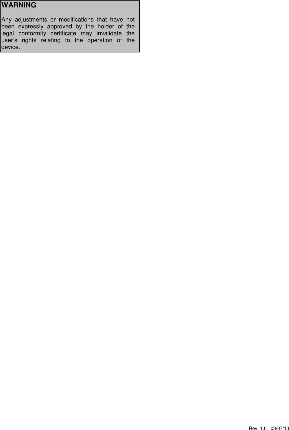 Rev. 1.0   03/07/13    WARNING  Any  adjustments  or  modifications  that  have  not been  expressly  approved  by  the  holder  of  the legal  conformity  certificate  may  invalidate  the user&rsquo;s  rights  relating  to  the  operation  of  the device.    