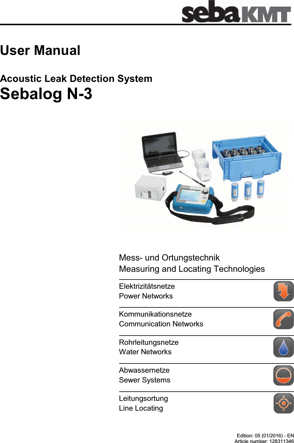 &amp;RQVXOWDWLRQZLWK6HED.07 8VHU0DQXDO$FRXVWLF/HDN'HWHFWLRQ6\VWHP6HEDORJ1(GLWLRQ(1$UWLFOHQXPEHU0HVVXQG2UWXQJVWHFKQLN0HDVXULQJDQG/RFDWLQJ7HFKQRORJLHV(OHNWUL]LWlWVQHW]H3RZHU1HWZRUNV .RPPXQLNDWLRQVQHW]H&amp;RPPXQLFDWLRQ1HWZRUNV 5RKUOHLWXQJVQHW]H:DWHU1HWZRUNV$EZDVVHUQHW]H6HZHU6\VWHPV /HLWXQJVRUWXQJ/LQH/RFDWLQJ 