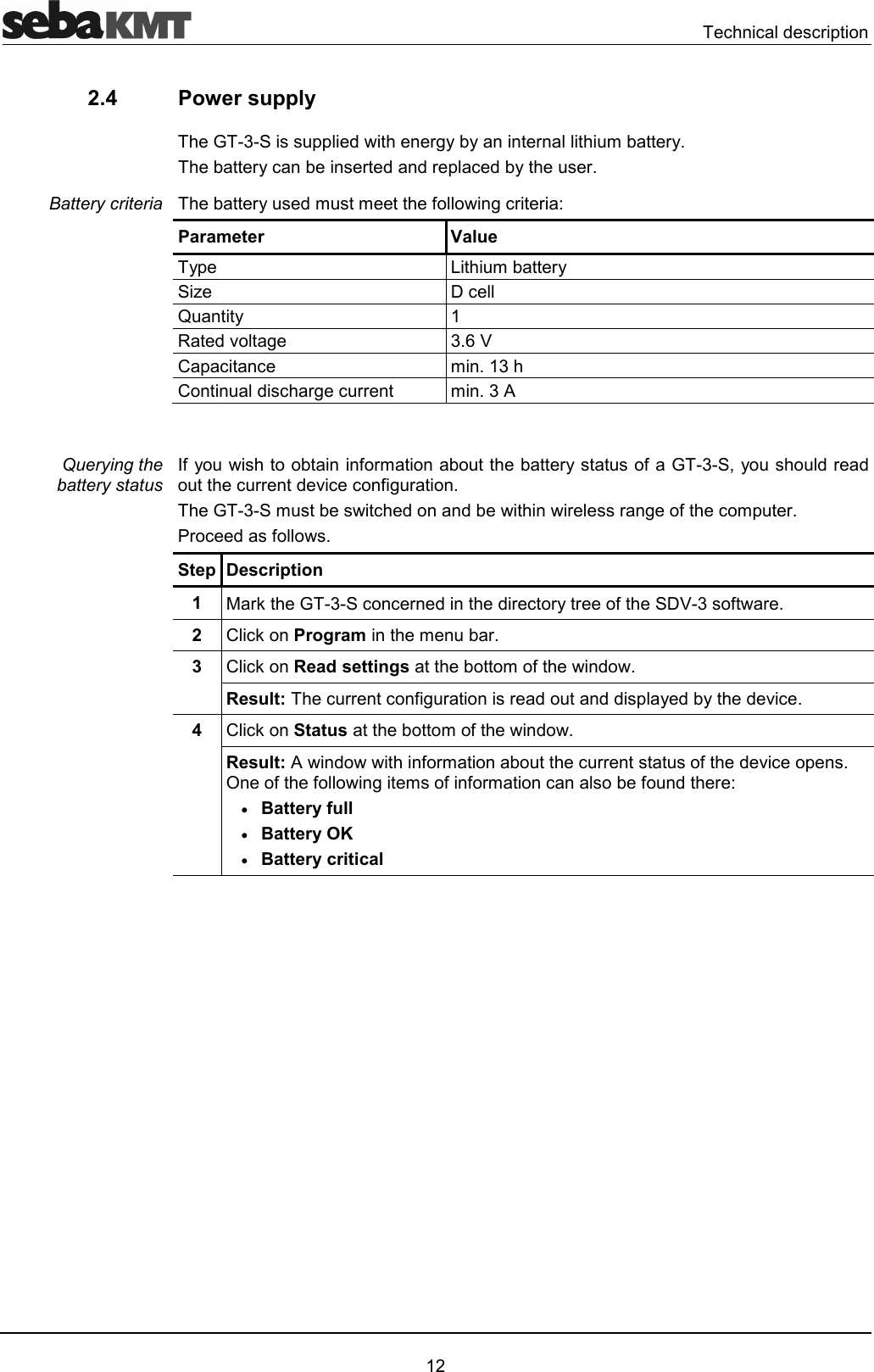  ""'"!2 2.4  Power supply D&amp;22'!)11!#!14 !1"!''!2"'1!4!1'##3)"!!Parameter  Value 12 +#!1, 9"Q1 /'6) &amp;4;E2"" #4&amp;'"!)"!! #4&amp; 313!#!13D&amp;71'!'"!!'6""3)!4D&amp;#"''!!)3"#2!4.!"'34Step Description 1  !*D&amp;""!''!"!1!39E&amp;3!42  "*Program#!43  "*Read settings#3'4Result:"!!"3)!!'''21'1'6"44  "*Status#3'4Result: '3!#"!!3'6"24(33)#33!#"3'!&bull;Battery full &bull;Battery OK &bull;Battery critical Battery criteria Querying the  battery status 
