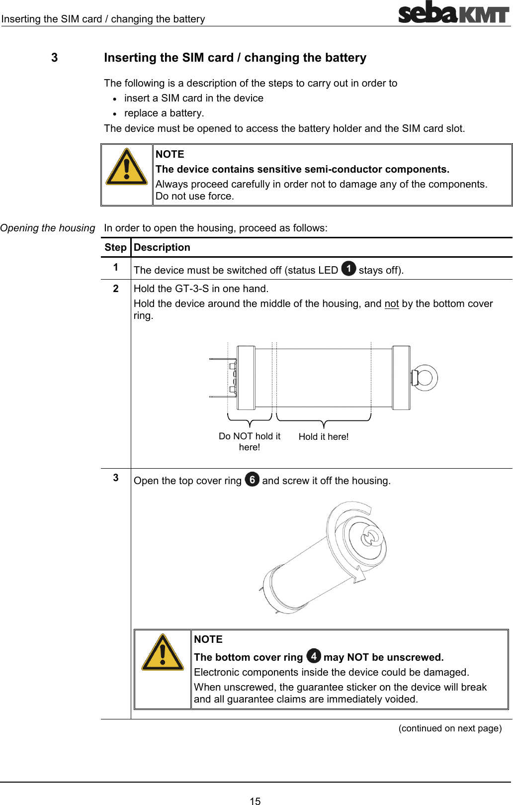 !)"!'"))!1 %3  Inserting the SIM card / changing the battery 3)'"!232"!!1!'!&bull;!"!''6"&bull;!2"!14'6"#2'""!1'!'"!'4NOTE The device contains sensitive semi-conductor components.   12!"'"!31!'!'#)13"#2493!"4!'!2)72!"'3Step Description 1  '6"#"'33+9 13342  :'D&amp;'4:''6"!'#''3)7'1#"6!!)43  (22"6!!) '"!33)4NOTE The bottom cover ring   may NOT be unscrewed.  "!""#2''6""''#)'40"!'7)!"*!'6"!*')!"#!##'16''4  "'@2)Opening the housing :'!I9('!I