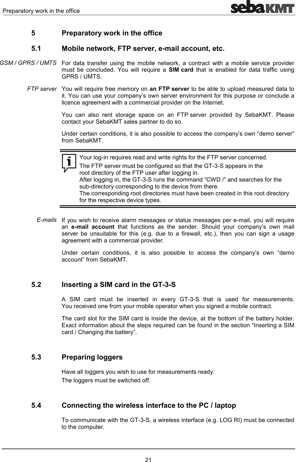 .!2!!1!*33" 5  Preparatory work in the office 5.1  Mobile network, FTP server, e-mail account, etc. 8! ' !3! )  # !*7  "!"   # !6" 2!6'!#  ""''4 O  !5!  SIM card   ' 3! ' !33" )D./J4O!5!3!##!1an FTP server2'#!''4O"1!"#21H!6!6!#3!2!2!""'"")!#"##!"2!6'!!4O "  ! !) 2"   8.!6! 2!6'' 1 4 .""1!2!!'4J'!"!"'72"""#21HF'#!6!G3!#4O!)!5!!''!!)3!8.!6!""!'48.!6!#"3)!'D&amp;22!!'!"!138.!3!)))4 3!)))7D&amp;!"##'F09G'!"3!'!"!1"!!2')'6"3!#!4"!!2')!'!"!#6"!'!'!"!13!!2"6'6"12431!"6!##)!#)2!#71!5! e-mail  account  3"   '!4 ' 1! "#21H  #!6!   3!  4)4 '   3!7 "47  1 " )  ))!#"##!"2!6'!4J'! "! "'7    2  ""  "#21H  F'#""G3!#45.2  Inserting a SIM card in the GT-3-S    "!' #  !'  6!1 D&amp;   ' 3! #!#4O!"6'3!#1!#2!!1)'#"!"4"!'3!"!'''6"7#3!1'!4@"3!#2!5!'"3'"F!)"!'))!1G45.3  Preparing loggers :6))!13!#!#!'14))!#"'3345.4  Connecting the wireless interface to the PC / laptop "##"D&amp;7!!3"4)4+(D/#""'"#2!4GSM / GPRS / UMTS FTP server E-mails 