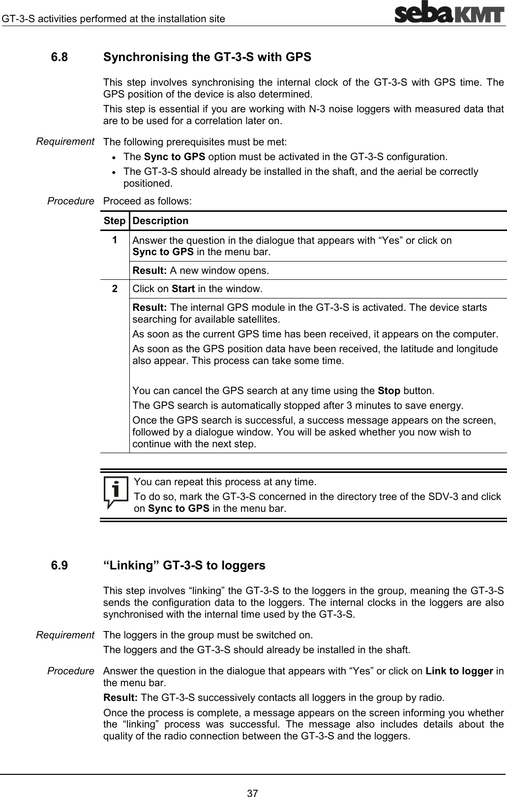 D&amp;"62!3!#' &amp;6.8  Synchronising the GT-3-S with GPS  2 66 1"!)  ! ""* 3  D&amp;  D. #4 D.23'6"'!#'4231!!*)&amp;))!#!''!'3!"!!!43)2!!5##&bull;Sync to GPS2#"6'D&amp;"3)!4&bull;D&amp;'!'1'37'!"!!"12'4.!"'3Step Description 1   !5')22!FOG!""*Sync to GPS#!4Result: '242  "*Start'4Result:!D.#'D&amp;"6'4'6"!!")3!64 "!!D.#!"6'722!"#2!4 D.2'6!"6'7'')'22!42!""*##4O"""D.!"1#)Stop4D.!"#"122'3!&amp;#6!)14("D.!"""37""#)22!"!73'1')'4O*'!1"@24O"!22!"1#4'7#!*D&amp;""!''!"!1!39E&amp;'""*Sync to GPS#!46.9  &ldquo;Linking&rdquo; GT-3-S to loggers 266F*)GD&amp;))!)!27#)D&amp;'"3)!'))!4!""*))!!1"!'!#'1D&amp;4))!)!2#"'4))!'D&amp;'!'1'34 !5')22!FOG!""*Link to logger#!4Result:D&amp;""61""))!)!21!'4("2!""#27#)22!"!3!#)1! F*)G 2!"  ""34  #)  "' '  513!'""D&amp;'))!4Requirement Procedure Requirement Procedure 