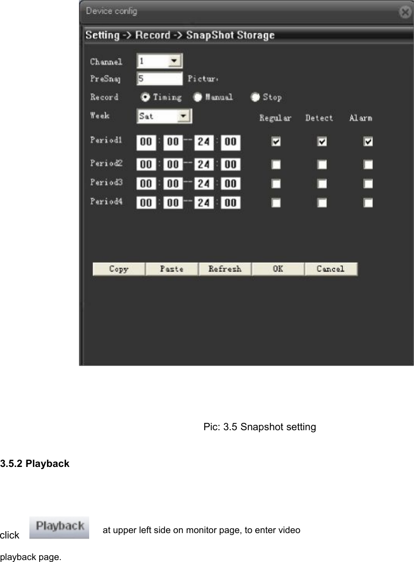 Pic: 3.5 Snapshot setting3.5.2 Playbackclickat upper left side on monitor page, to enter videoplayback page.