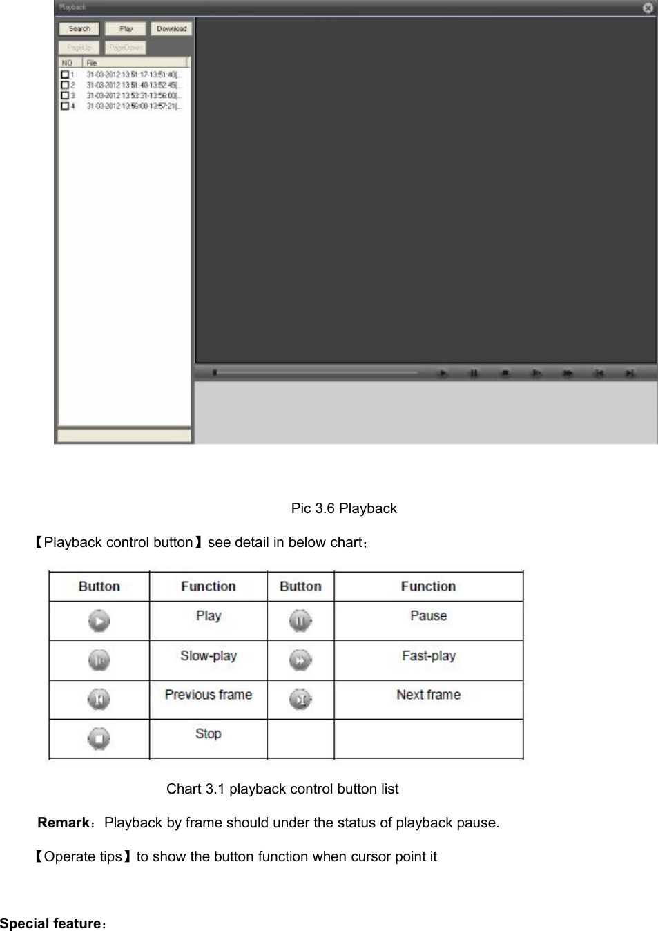 Pic 3.6 Playback【Playback control button】see detail in below chart；Chart 3.1 playback control button listRemark：Playback by frame should under the status of playback pause.【Operate tips】to show the button function when cursor point itSpecial feature：