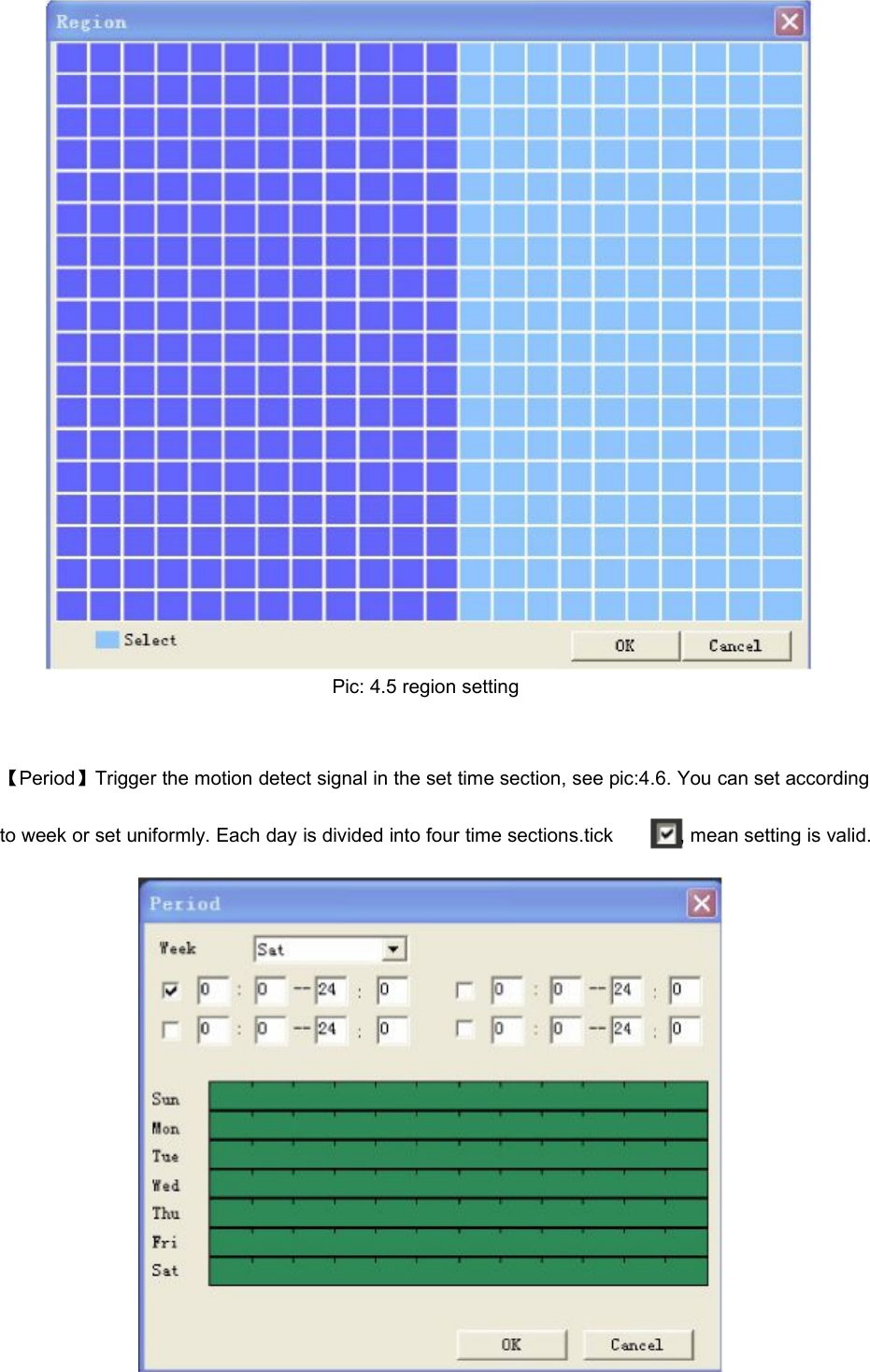 Pic: 4.5 region setting【Period】Trigger the motion detect signal in the set time section, see pic:4.6. You can set accordingto week or set uniformly. Each day is divided into four time sections.tick, mean setting is valid.