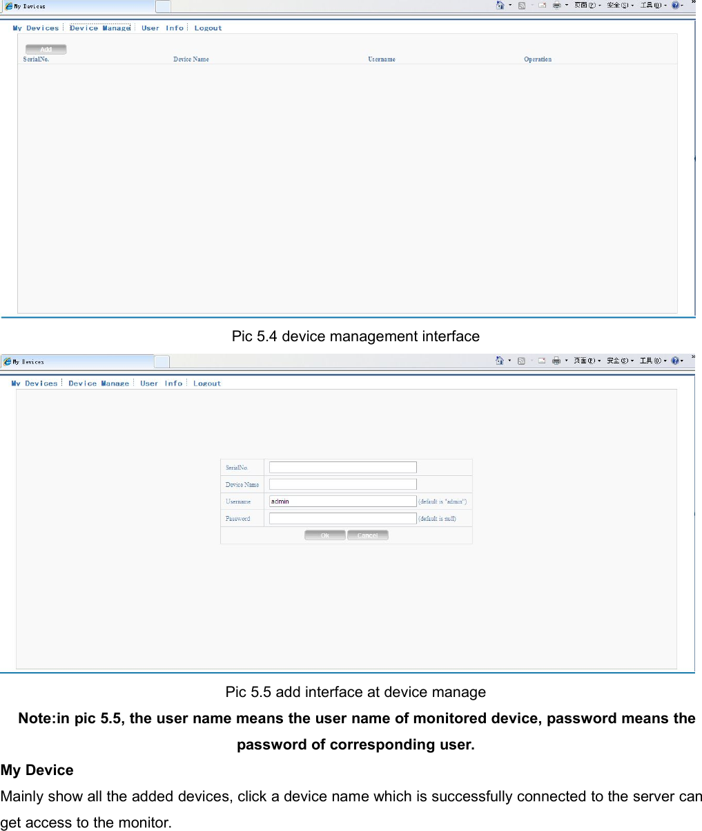 Pic 5.4 device management interfacePic 5.5 add interface at device manageNote:in pic 5.5, the user name means the user name of monitored device, password means thepassword of corresponding user.My DeviceMainly show all the added devices, click a device name which is successfully connected to the server canget access to the monitor.