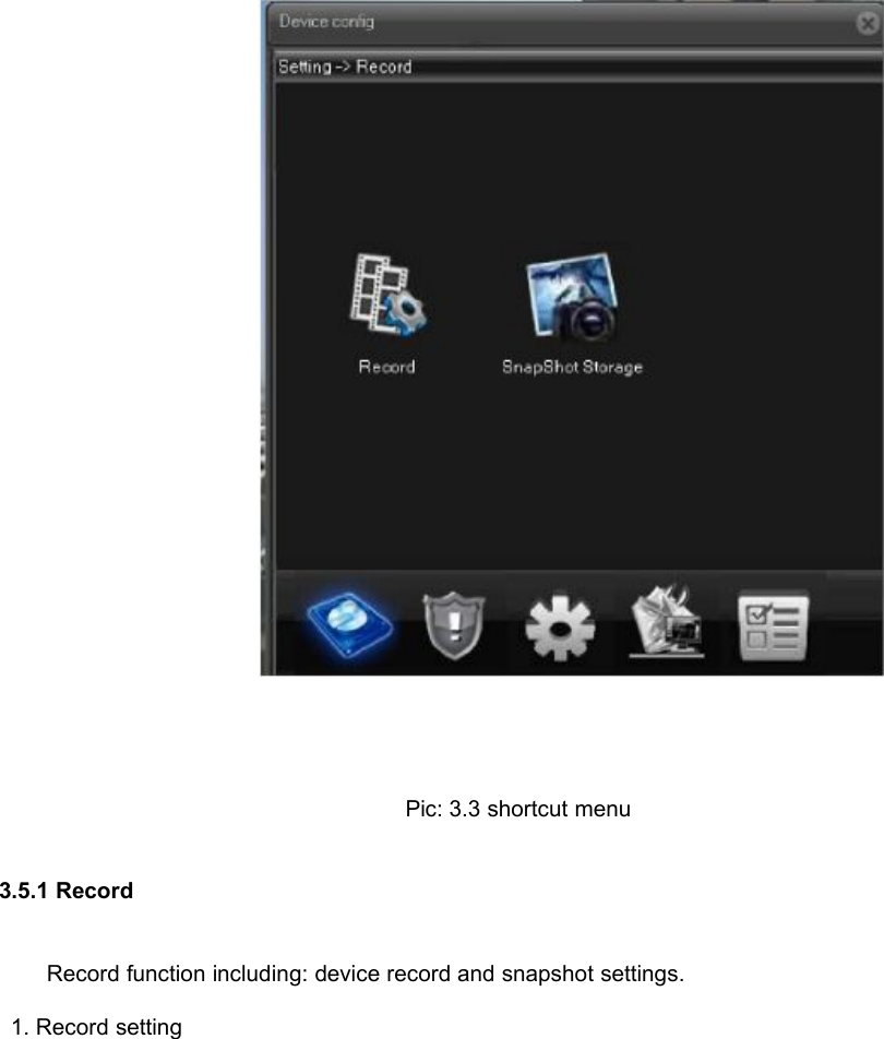 Pic: 3.3 shortcut menu3.5.1 RecordRecord function including: device record and snapshot settings.1. Record setting