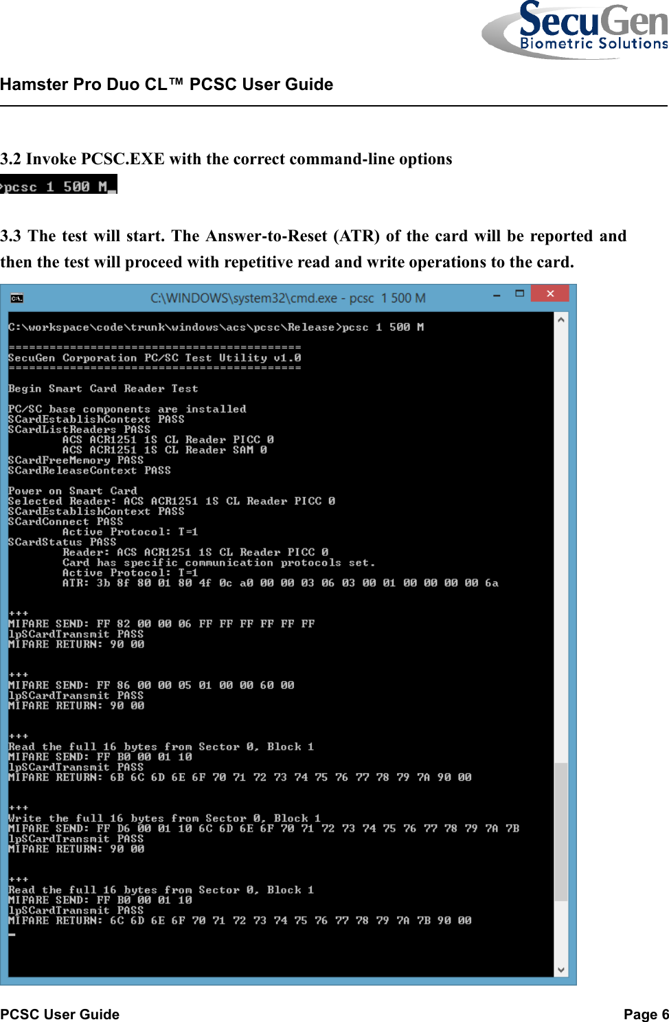   PCSC User Guide  Page 6  Hamster Pro Duo CL™ PCSC User Guide     3.2 Invoke PCSC.EXE with the correct command-line options    3.3 The test will start. The Answer-to-Reset (ATR) of the card will be reported and then the test will proceed with repetitive read and write operations to the card.   