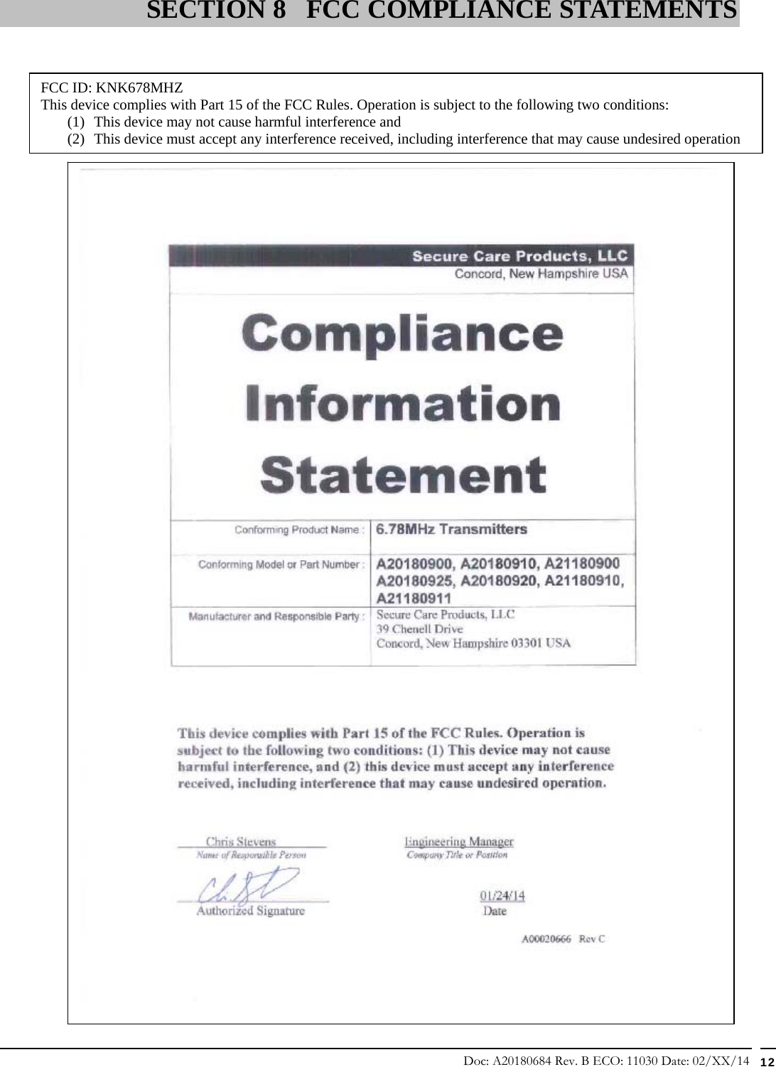 Doc: A20180684 Rev. B ECO: 11030 Date: 02/XX/14  12                                                                                SECTION 8 FCC COMPLIANCE STATEMENTSFCC ID: KNK678MHZ This device complies with Part 15 of the FCC Rules. Operation is subject to the following two conditions: (1) This device may not cause harmful interference and (2) This device must accept any interference received, including interference that may cause undesired operation  