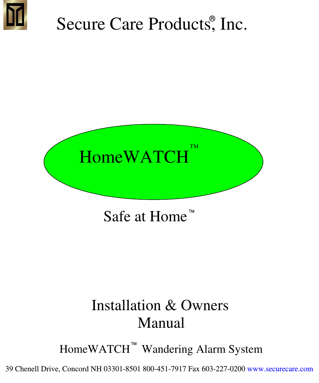 Secure Care Products, Inc.HomeWATCH™Installation &amp; OwnersManual39 Chenell Drive, Concord NH 03301-8501 800-451-7917 Fax 603-227-0200 www.securecare.com®Safe at HomeTMHomeWATCH    Wandering Alarm SystemTM