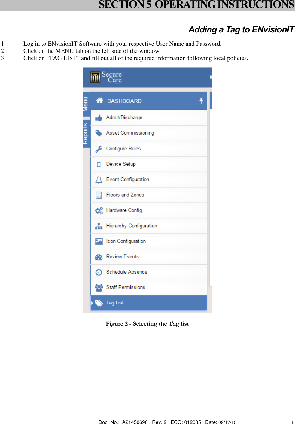  Doc. No.:  A21450690   Rev.:2   ECO: 012035   Date: 08/17/16                                          11 SECTION 5  OPERATING INSTRUCTIONS  Adding a Tag to ENvisionIT  1. Log in to ENvisionIT Software with your respective User Name and Password. 2. Click on the MENU tab on the left side of the window. 3. Click on “TAG LIST” and fill out all of the required information following local policies.     Figure 2 - Selecting the Tag list    