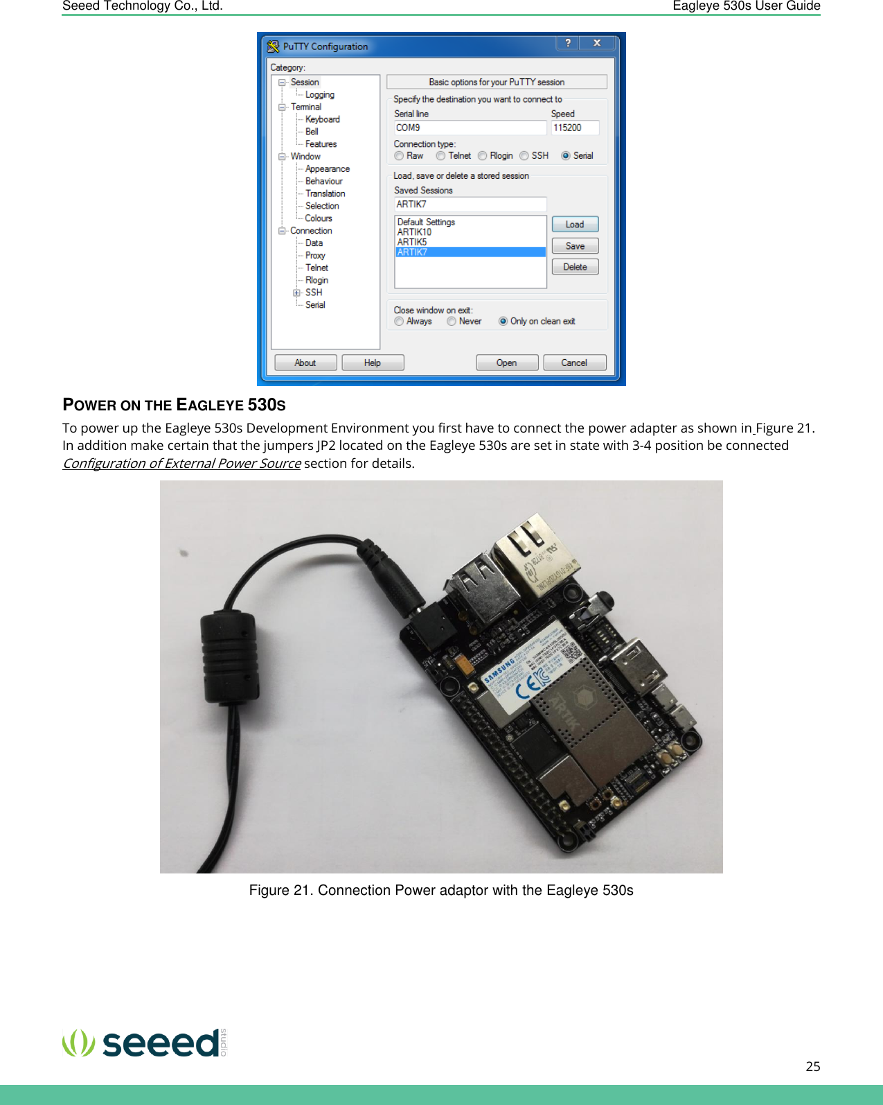    Seeed Technology Co., Ltd.  Eagleye 530s User Guide      25    POWER ON THE EAGLEYE 530S To power up the Eagleye 530s Development Environment you first have to connect the power adapter as shown in Figure 21. In addition make certain that the jumpers JP2 located on the Eagleye 530s are set in state with 3-4 position be connected Configuration of External Power Source section for details.  Figure 21. Connection Power adaptor with the Eagleye 530s     