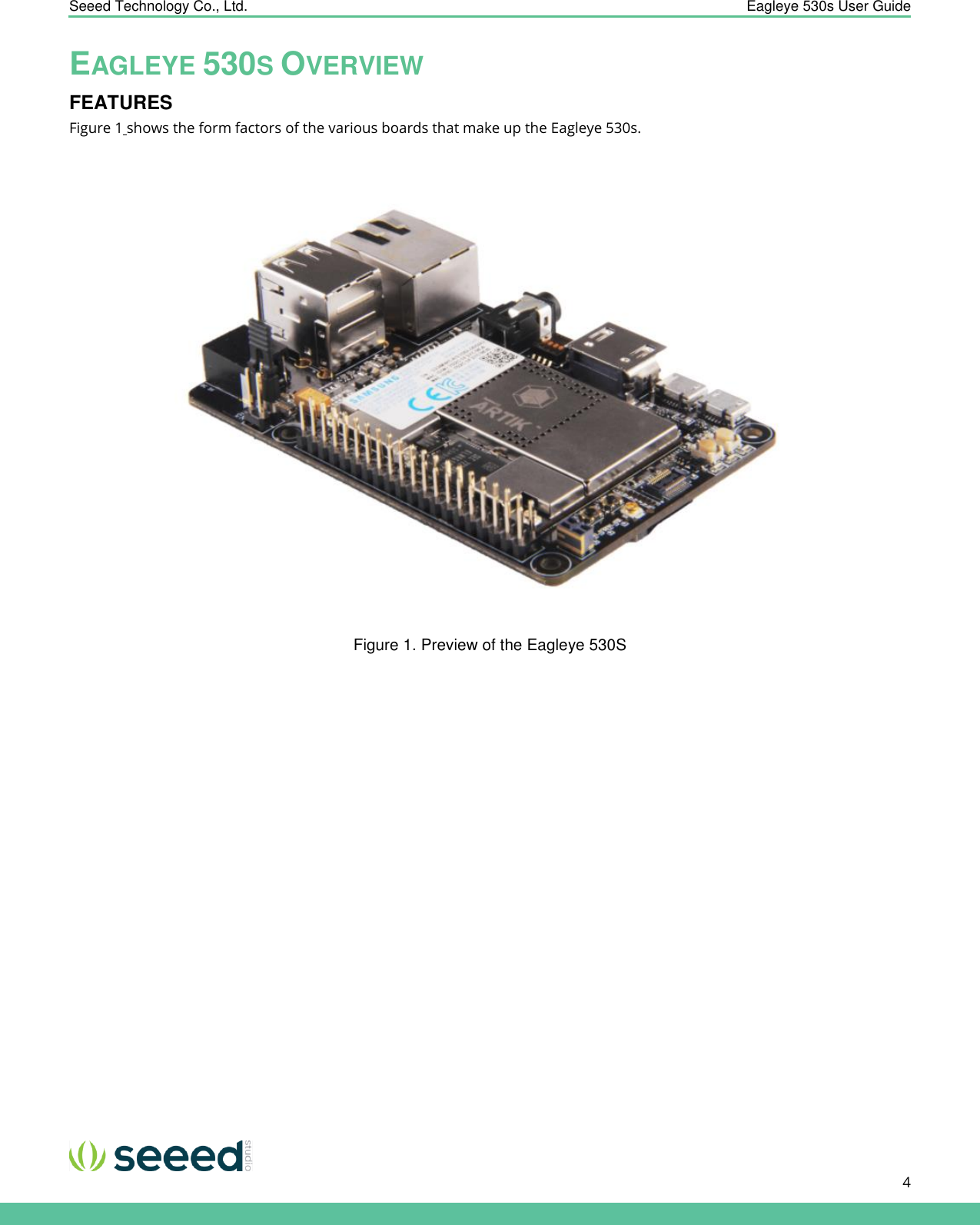    Seeed Technology Co., Ltd.  Eagleye 530s User Guide      4   EAGLEYE 530S OVERVIEW FEATURES Figure 1 shows the form factors of the various boards that make up the Eagleye 530s.   Figure 1. Preview of the Eagleye 530S            
