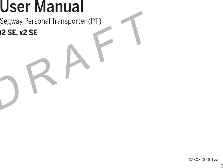 1DRAFTUser ManualSegway Personal Transporter (PT)i2 SE, x2 SEXXXXX-00001 aa