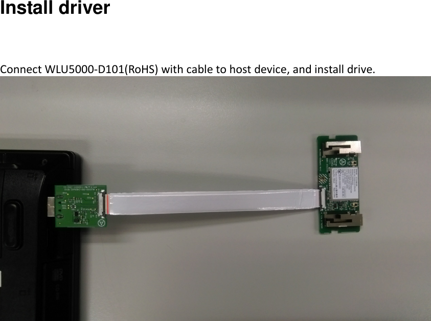  Install driver Connect WLU5000-D101(RoHS) with cable to host device, and install drive.  