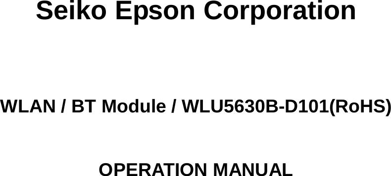   Seiko Epson Corporation WLAN / BT Module / WLU5630B-D101(RoHS) OPERATION MANUAL   