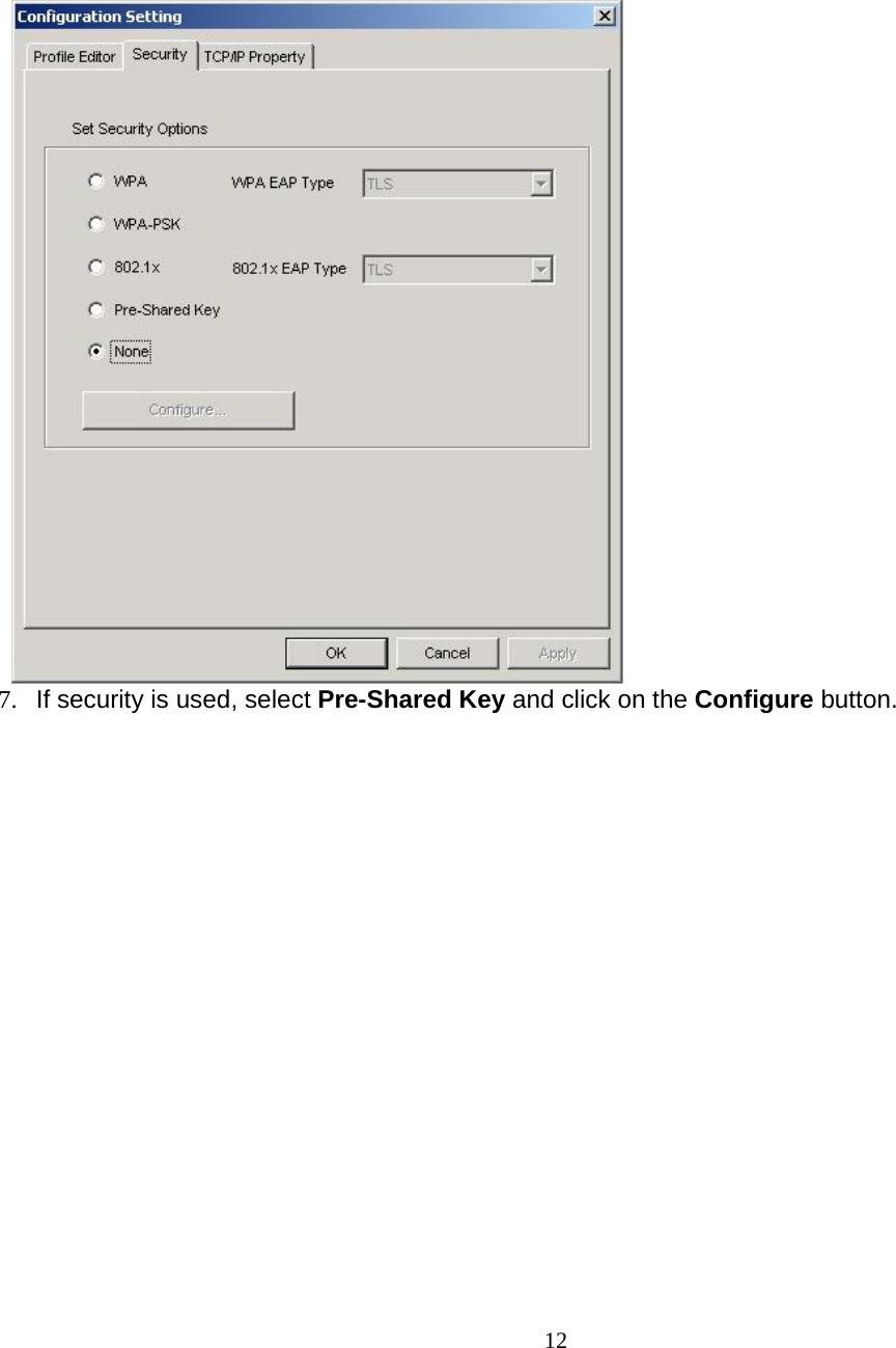                        12     7.  If security is used, select Pre-Shared Key and click on the Configure button.  