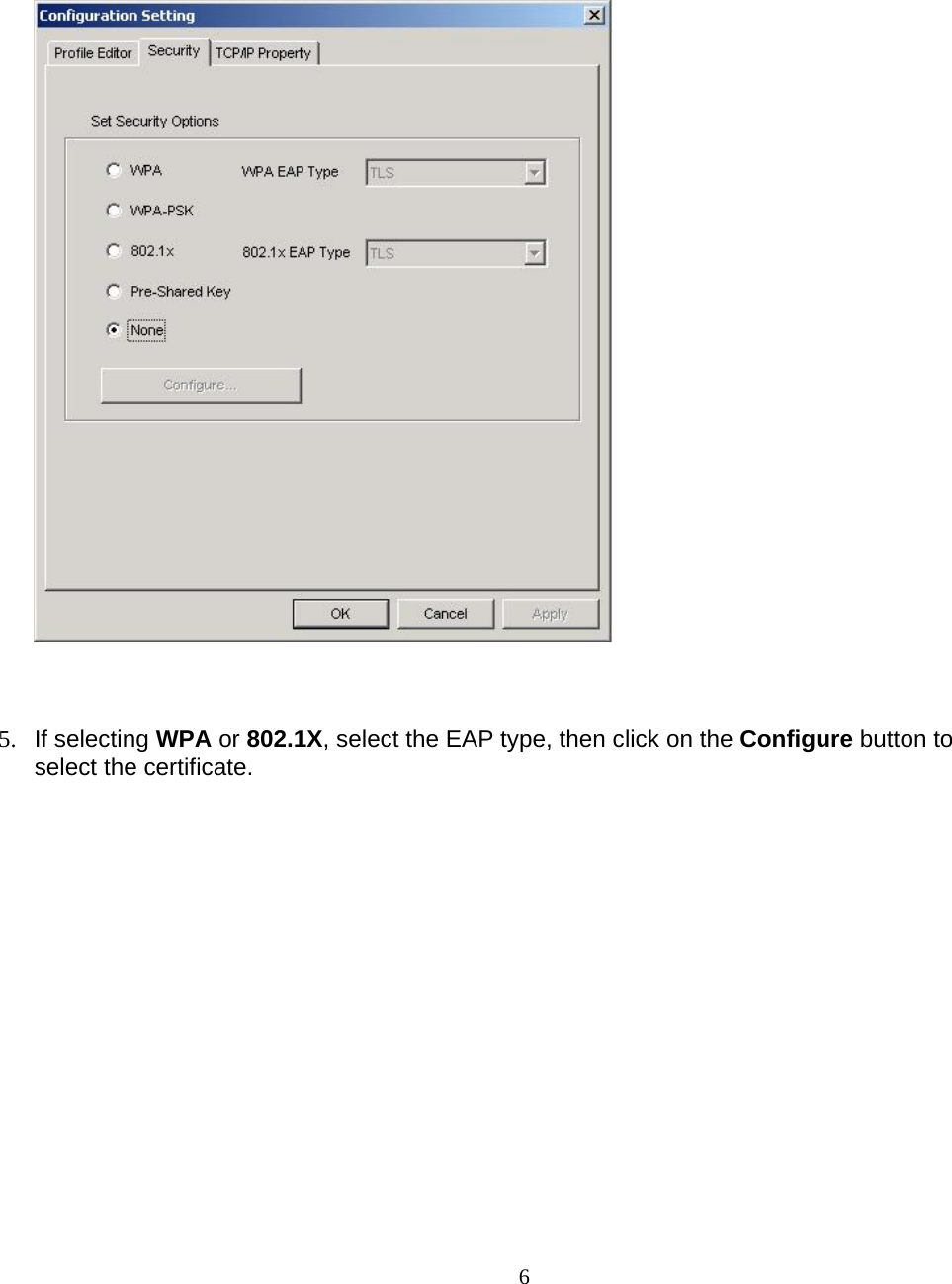                        6    5. If selecting WPA or 802.1X, select the EAP type, then click on the Configure button to select the certificate. 