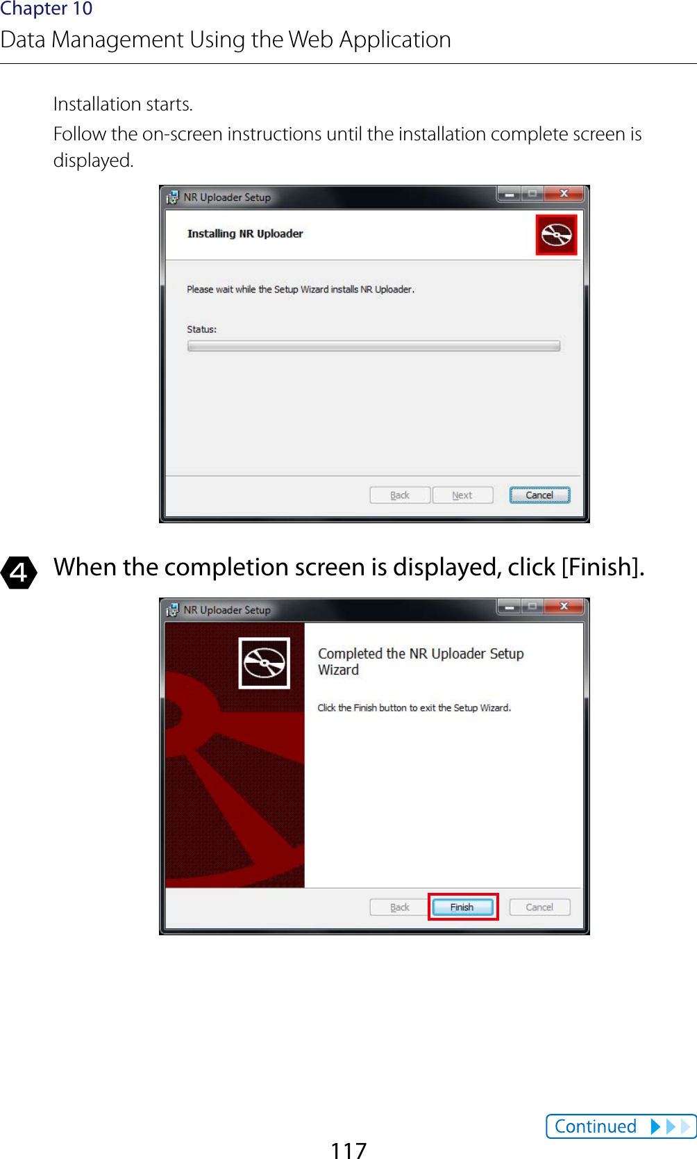 117Chapter 10Data Management Using the Web ApplicationInstallation starts.Follow the on-screen instructions until the installation complete screen is displayed.4  When the completion screen is displayed, click [Finish].