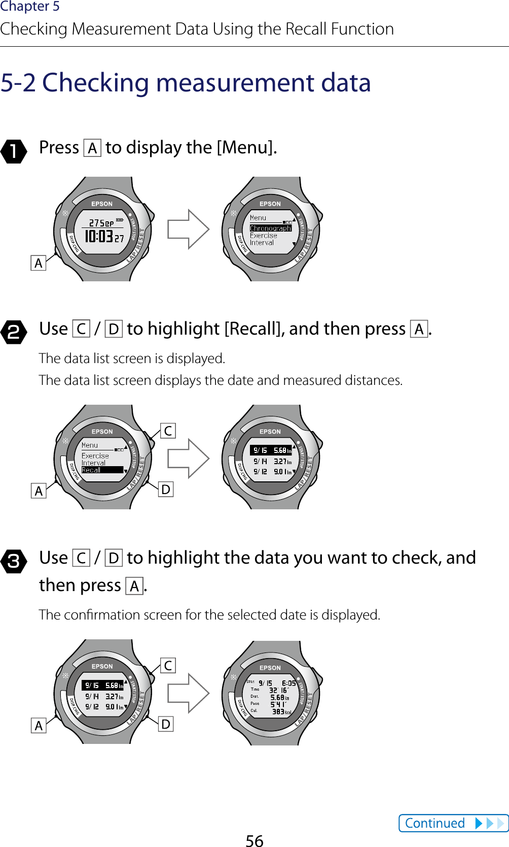 56Chapter 5Checking Measurement Data Using the Recall Function5-2 Checking measurement data1  Press   to display the [Menu].2  Use   /   to highlight [Recall], and then press  .The data list screen is displayed.The data list screen displays the date and measured distances.3  Use   /   to highlight the data you want to check, and then press  .The conrmation screen for the selected date is displayed.