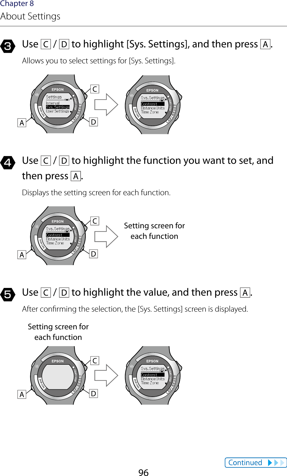 96Chapter 8About Settings3  Use   /   to highlight [Sys. Settings], and then press  .Allows you to select settings for [Sys. Settings].4  Use   /   to highlight the function you want to set, and then press  .Displays the setting screen for each function.Setting screen for each function5  Use   /   to highlight the value, and then press  .After conrming the selection, the [Sys. Settings] screen is displayed.Setting screen for each function