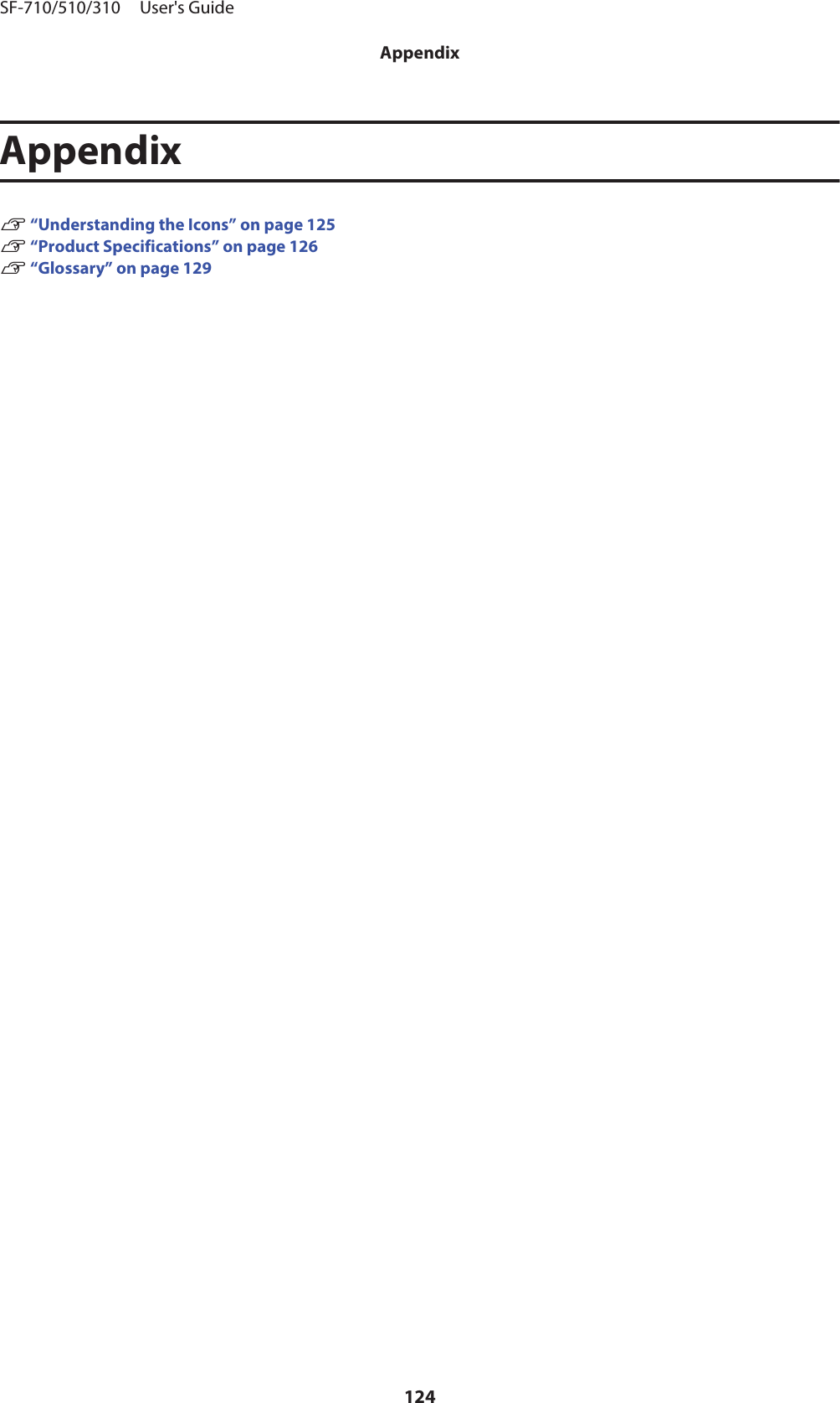 AppendixU “Understanding the Icons” on page 125U “Product Specifications” on page 126U “Glossary” on page 129SF-710/510/310     User&apos;s GuideAppendix124