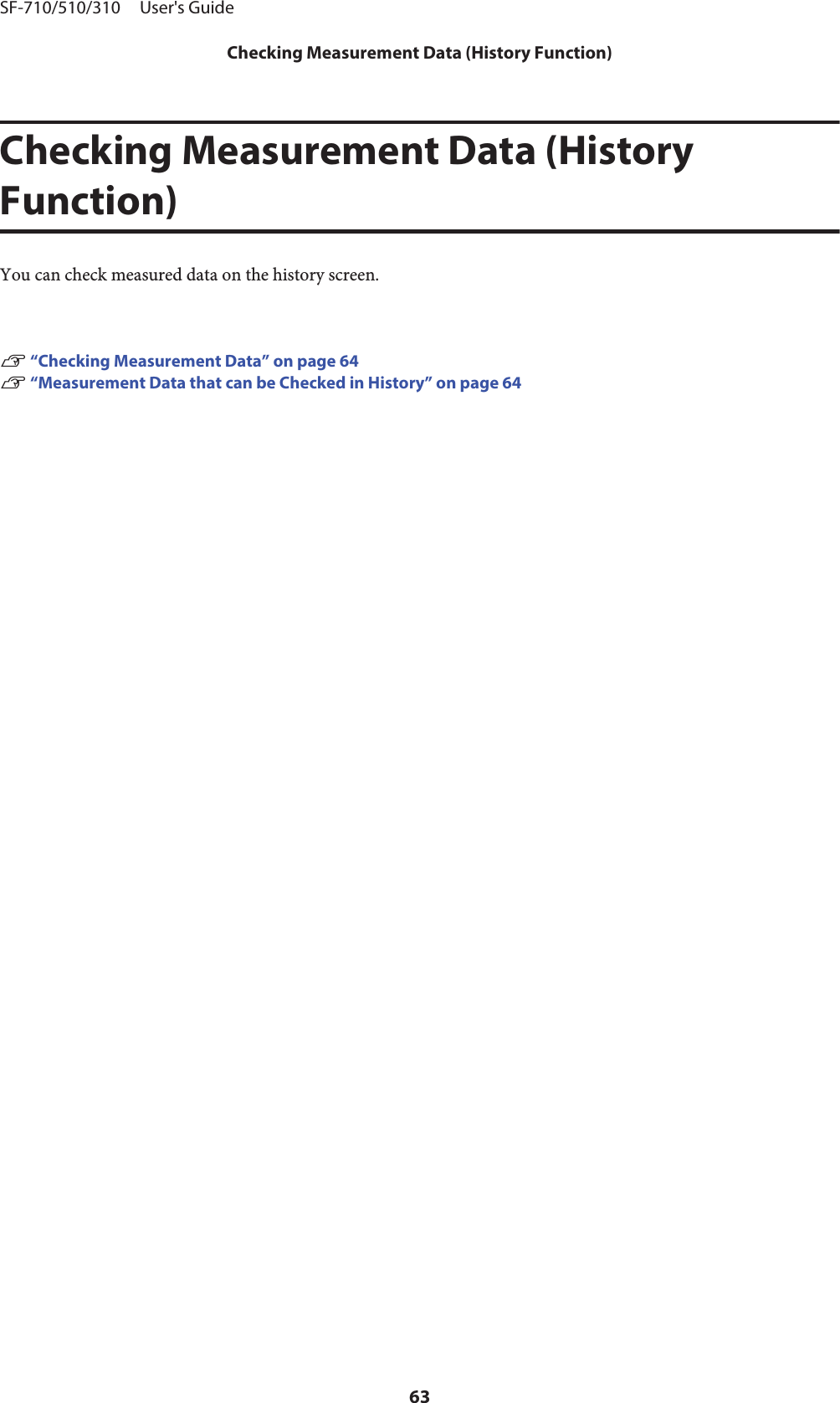 Checking Measurement Data (HistoryFunction)You can check measured data on the history screen.U “Checking Measurement Data” on page 64U “Measurement Data that can be Checked in History” on page 64SF-710/510/310     User&apos;s GuideChecking Measurement Data (History Function)63