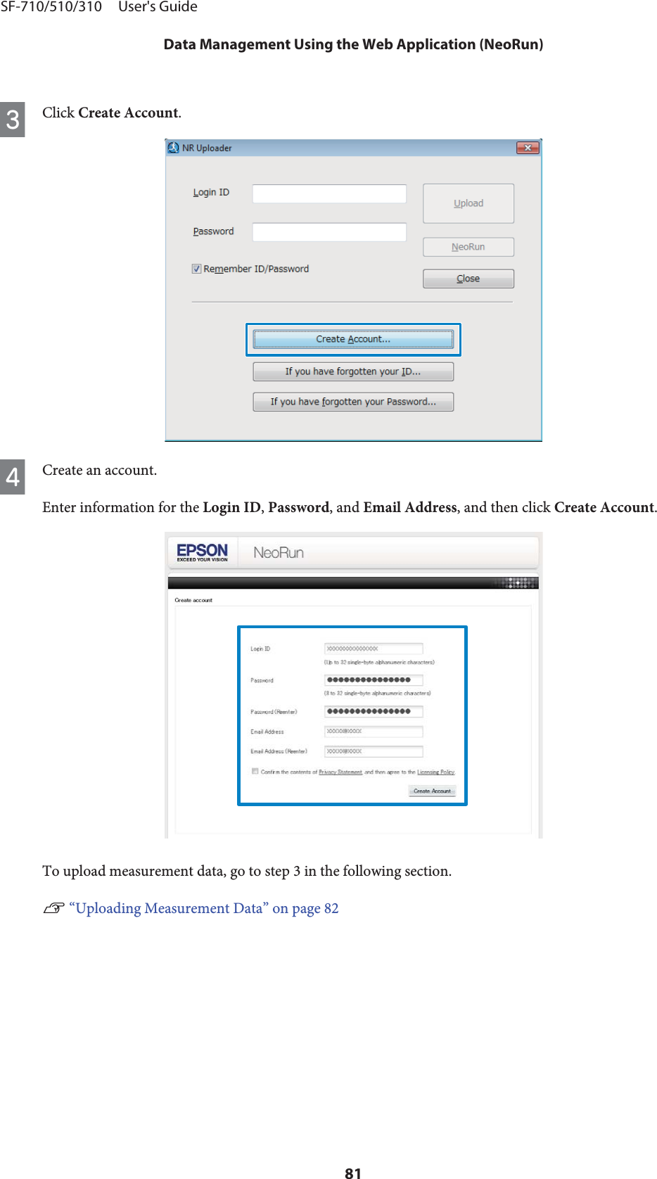 CClick Create Account.DCreate an account.Enter information for the Login ID, Password, and Email Address, and then click Create Account.To upload measurement data, go to step 3 in the following section.U “Uploading Measurement Data” on page 82SF-710/510/310     User&apos;s GuideData Management Using the Web Application (NeoRun)81